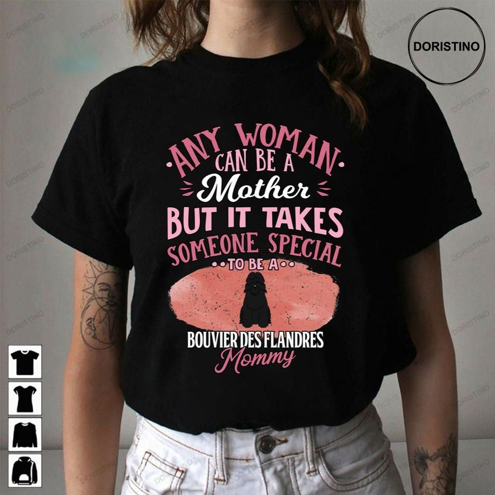 Any Woman Can Be A Mother But It Takes Someone Special To Be A Bouvie Des Flandres Mommy Awesome Shirts